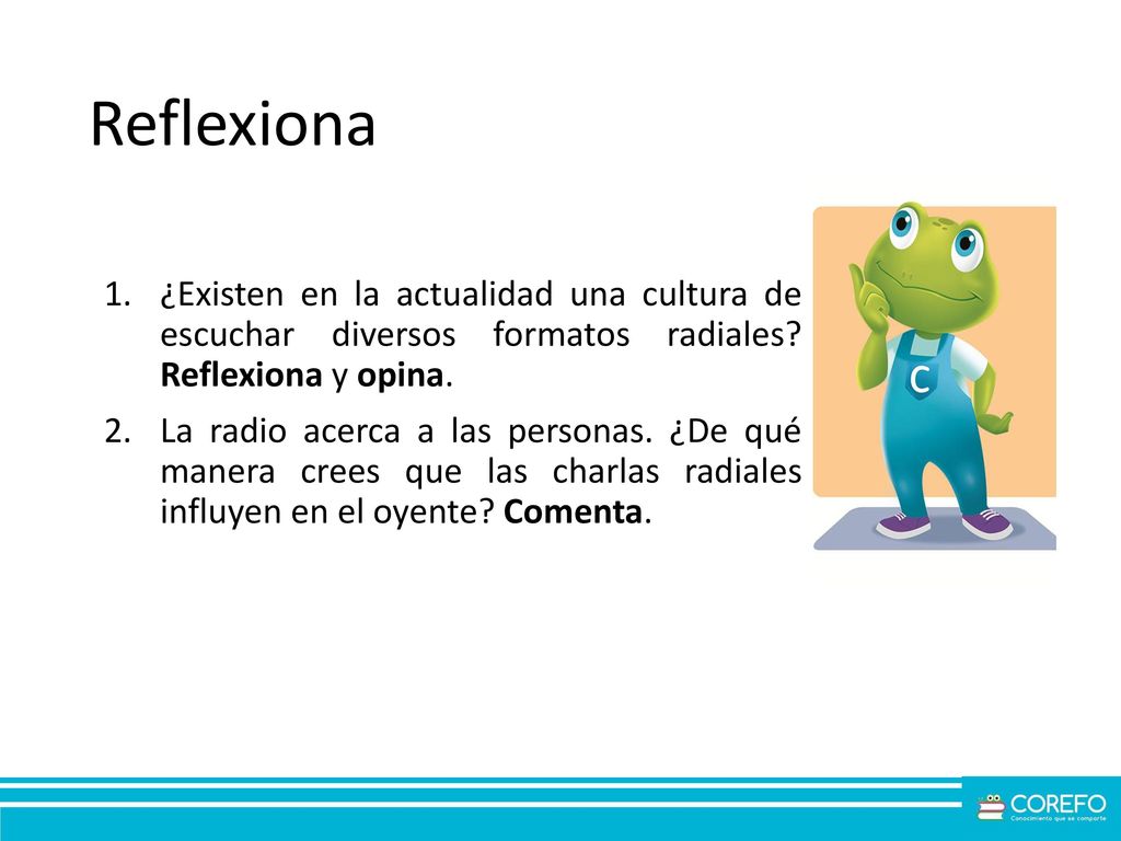 Reflexiona ¿Existen en la actualidad una cultura de escuchar diversos formatos radiales Reflexiona y opina.