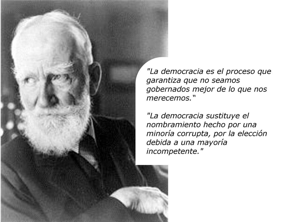 La democracia es el proceso que garantiza que no seamos gobernados mejor de lo que nos merecemos.