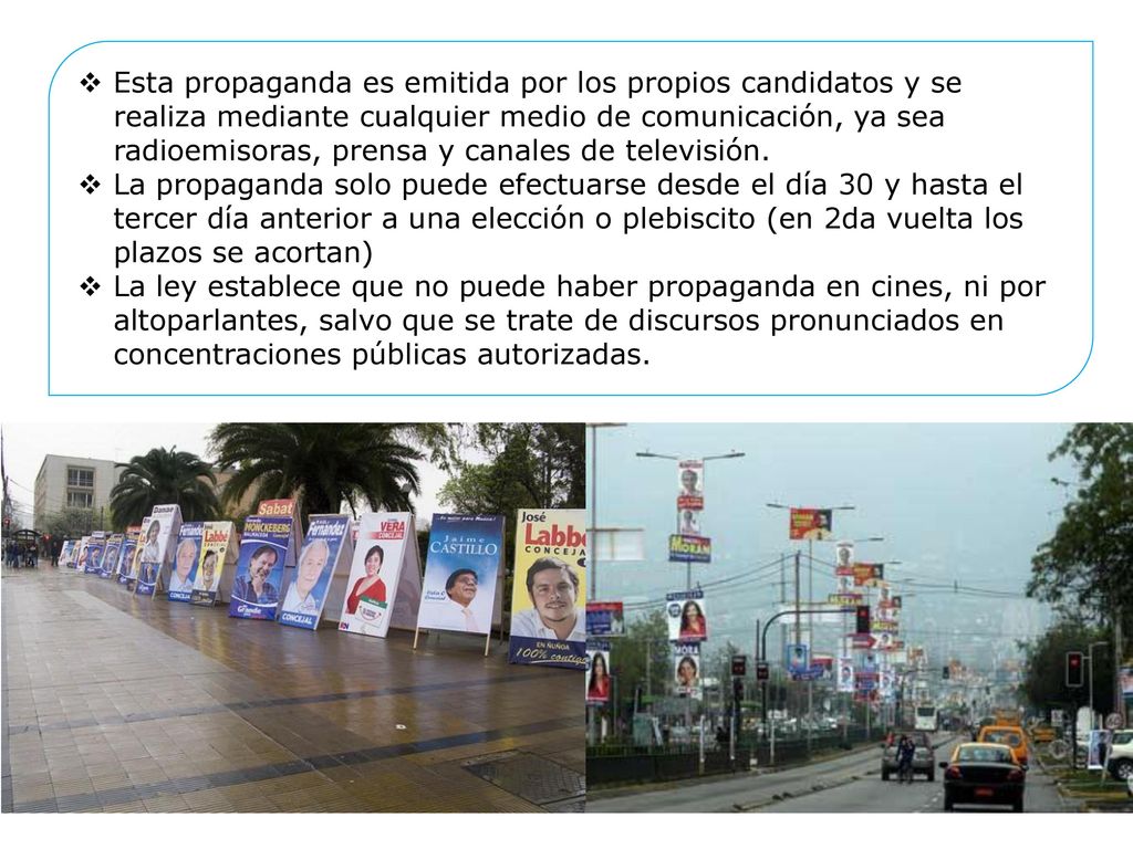 Esta propaganda es emitida por los propios candidatos y se realiza mediante cualquier medio de comunicación, ya sea radioemisoras, prensa y canales de televisión.