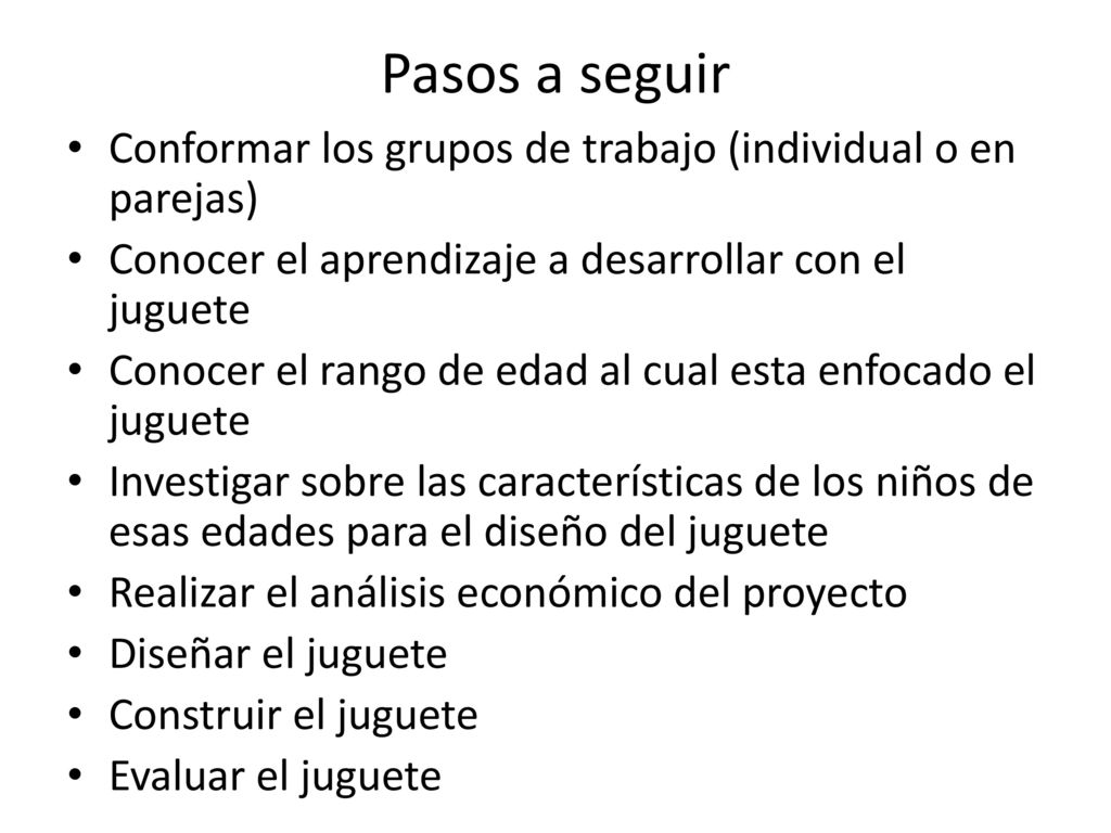 Pasos a seguir Conformar los grupos de trabajo (individual o en parejas) Conocer el aprendizaje a desarrollar con el juguete.