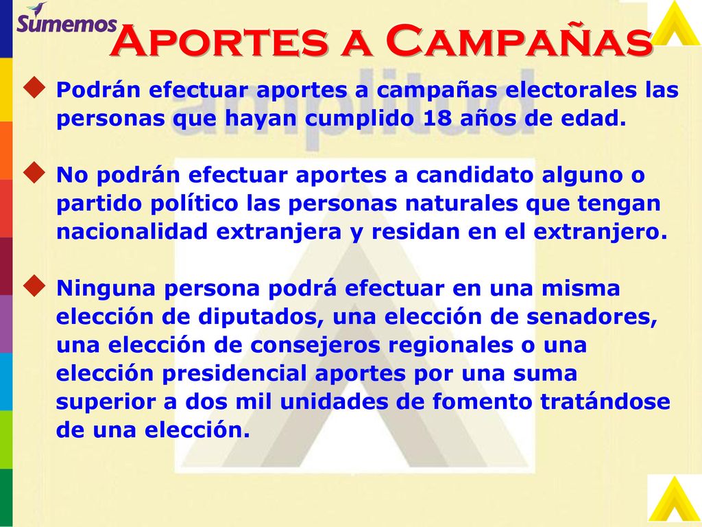 Aportes a Campañas Podrán efectuar aportes a campañas electorales las personas que hayan cumplido 18 años de edad.