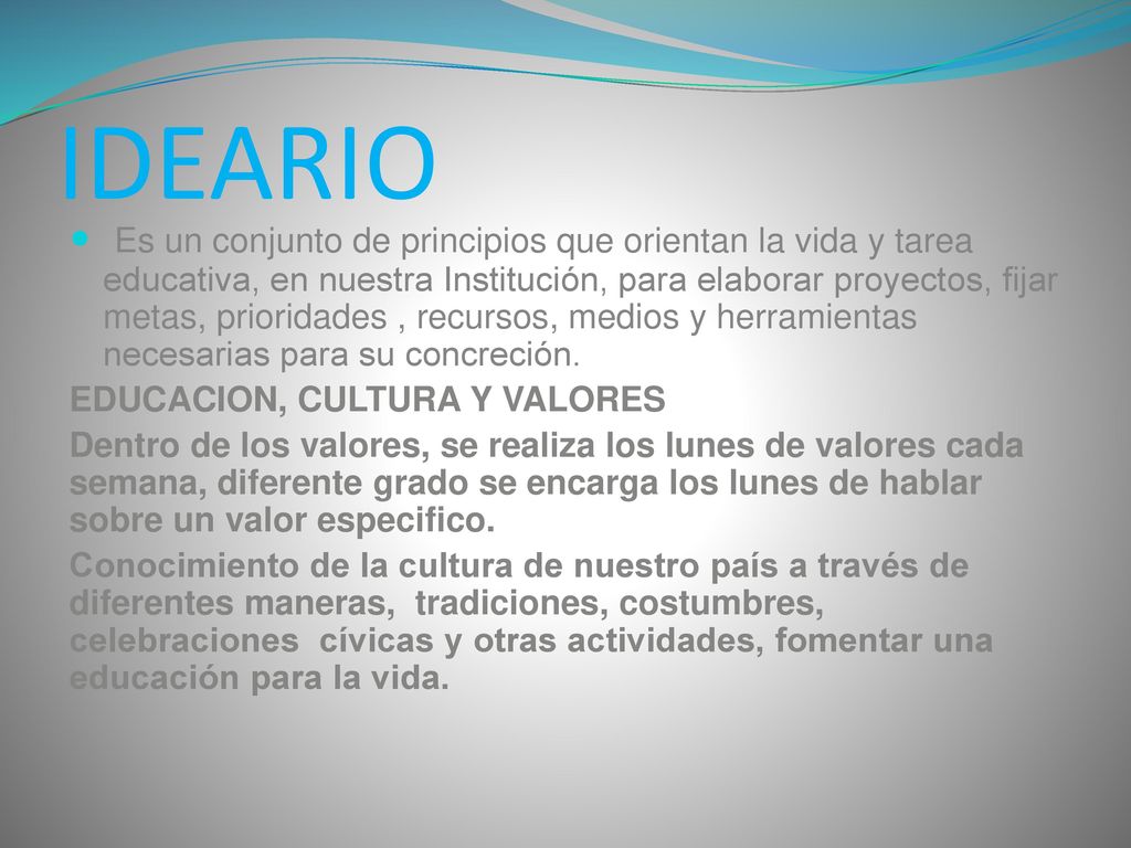 Es un conjunto de principios que orientan la vida y tarea educativa, en nuestra Institución, para elaborar proyectos, fijar metas, prioridades , recursos, medios y herramientas necesarias para su concreción.