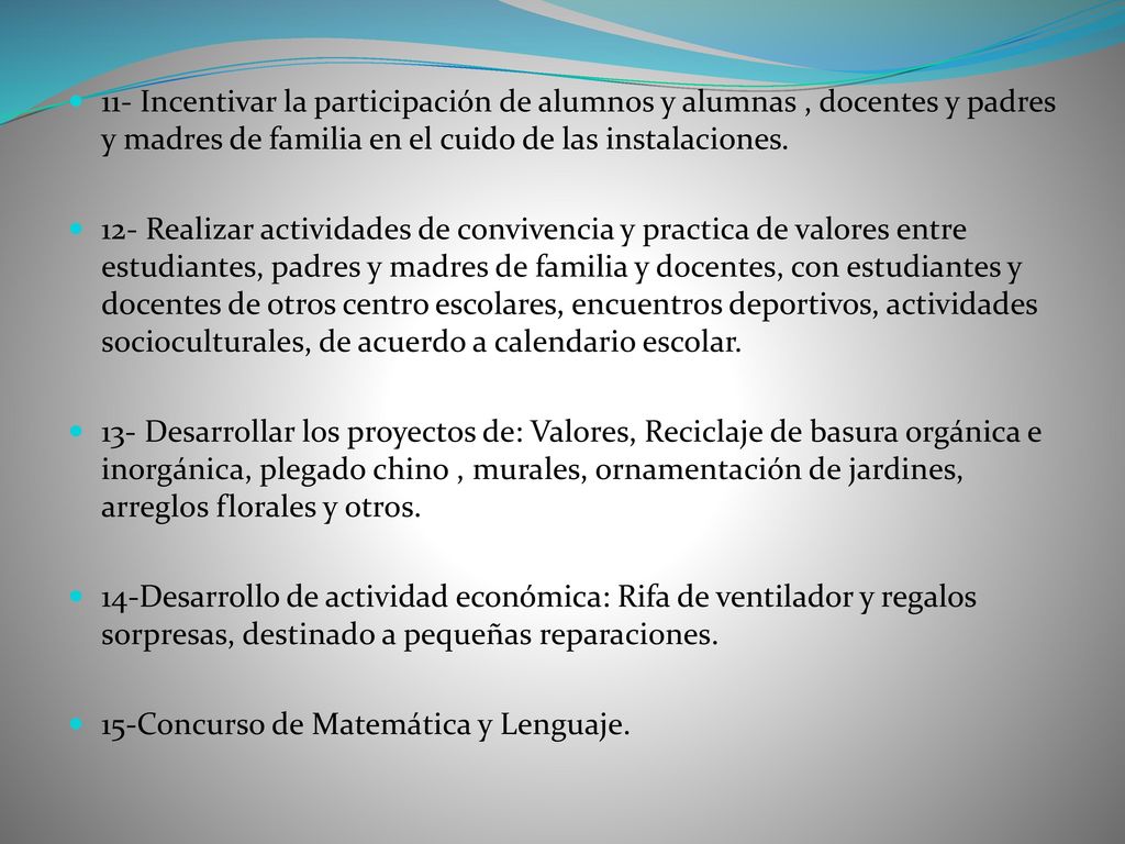 11- Incentivar la participación de alumnos y alumnas , docentes y padres y madres de familia en el cuido de las instalaciones.