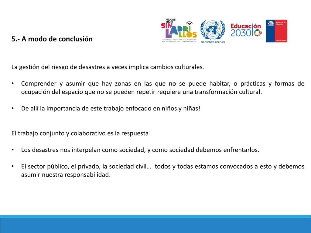 5.- A modo de conclusión La gestión del riesgo de desastres a veces implica cambios culturales.