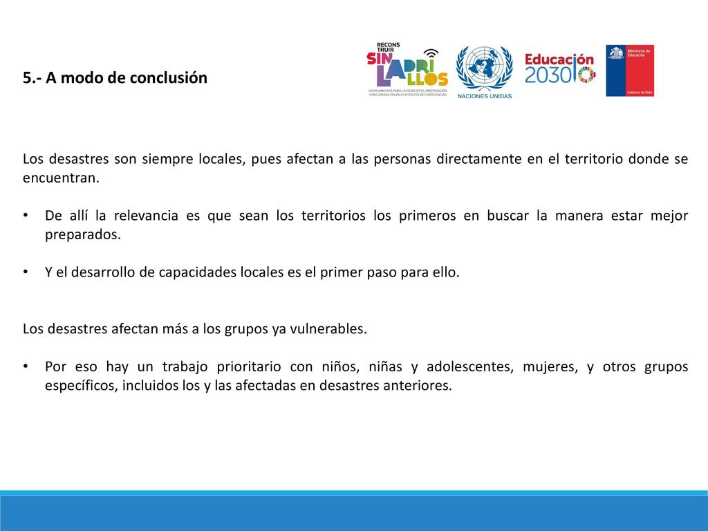 5.- A modo de conclusión Los desastres son siempre locales, pues afectan a las personas directamente en el territorio donde se encuentran.