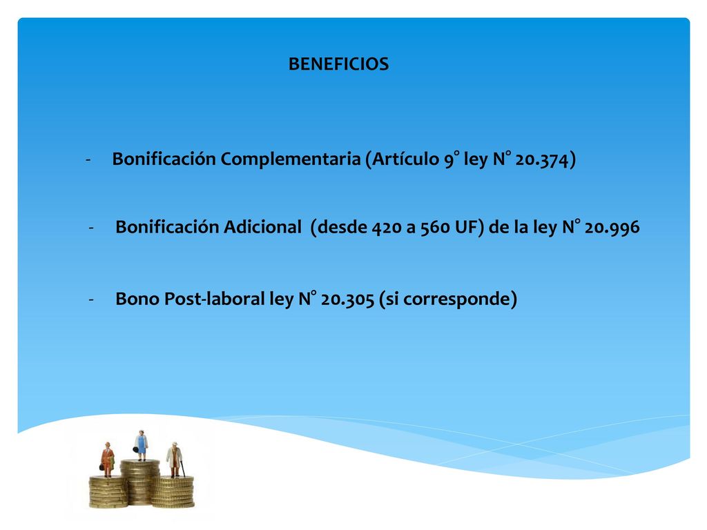 BENEFICIOS Bonificación Complementaria (Artículo 9° ley N° ) Bonificación Adicional (desde 420 a 560 UF) de la ley N°