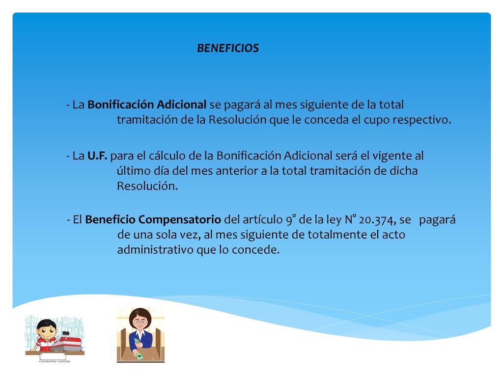 BENEFICIOS - La Bonificación Adicional se pagará al mes siguiente de la total tramitación de la Resolución que le conceda el cupo respectivo.