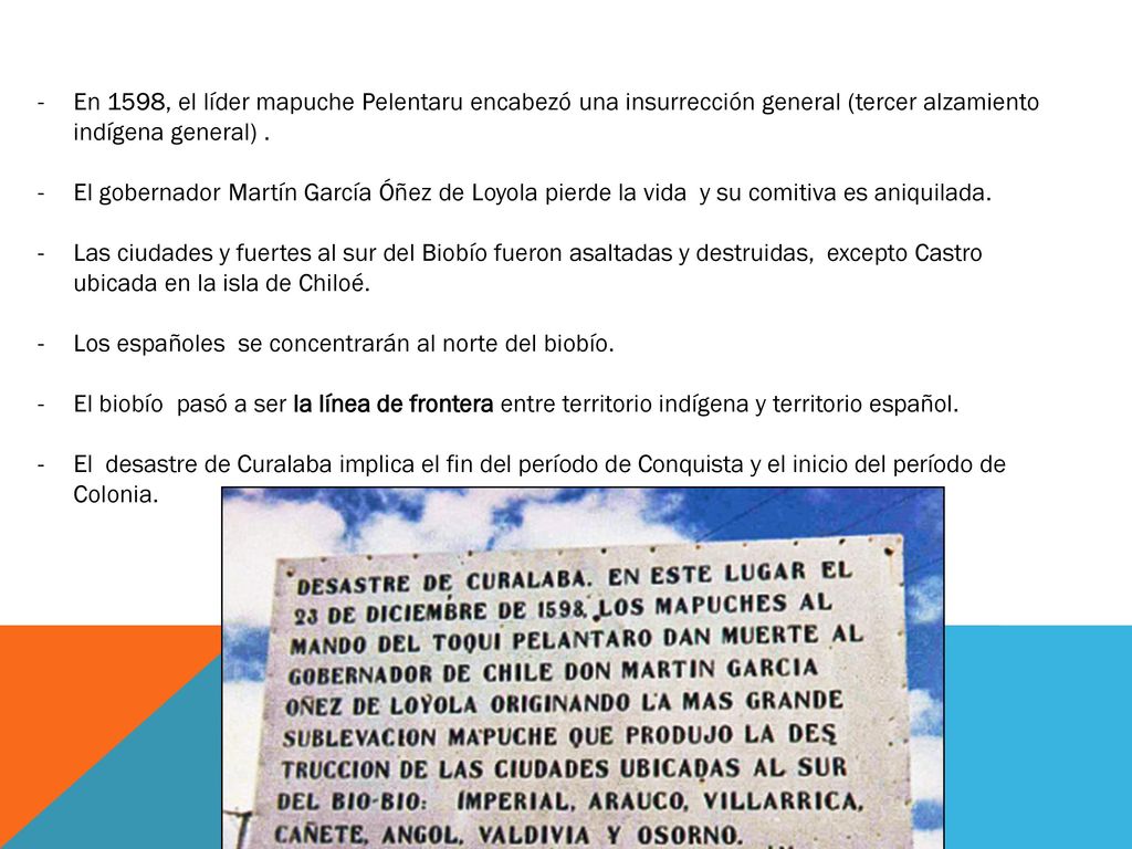 En 1598, el líder mapuche Pelentaru encabezó una insurrección general (tercer alzamiento indígena general) .