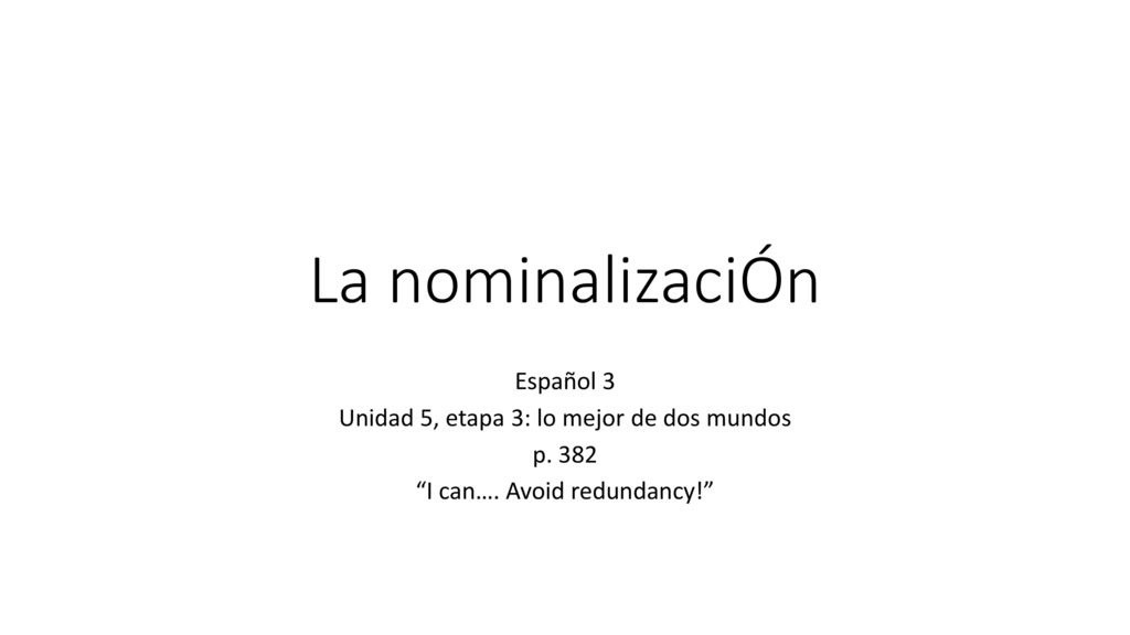 La nominalizaciÓn Español 3 Unidad 5, etapa 3: lo mejor de dos mundos