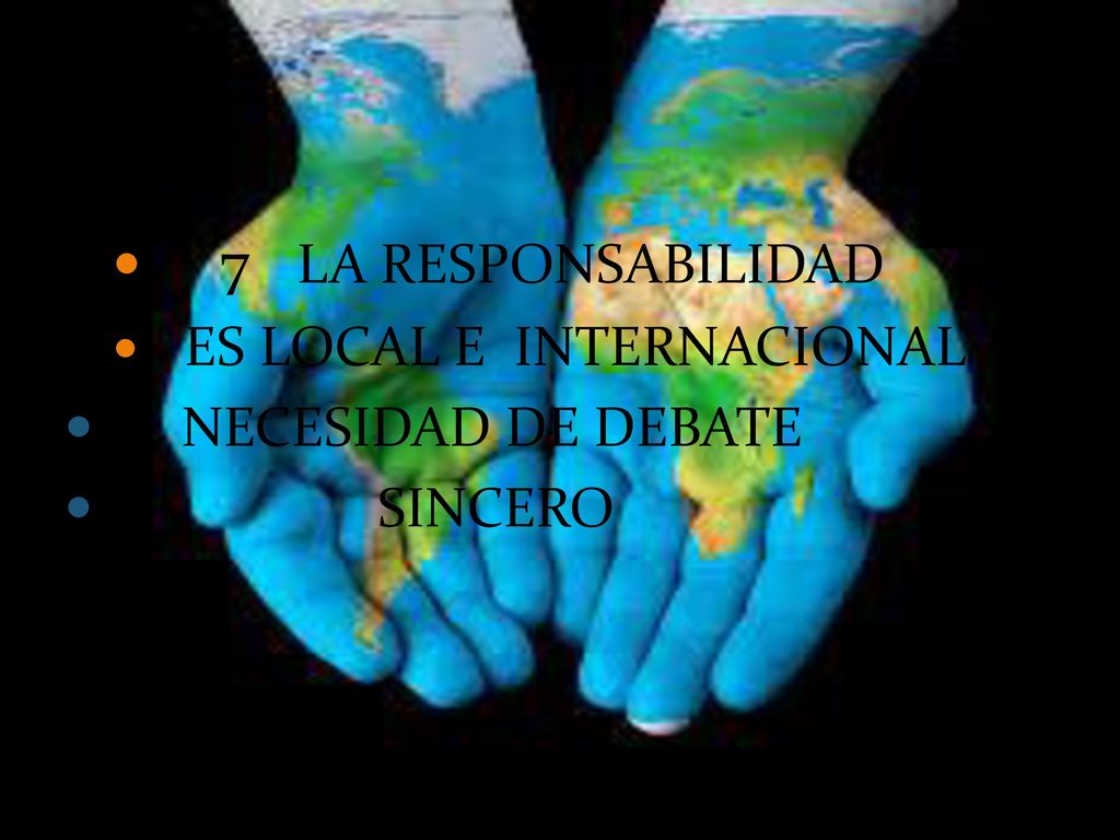 7 LA RESPONSABILIDAD ES LOCAL E INTERNACIONAL NECESIDAD DE DEBATE