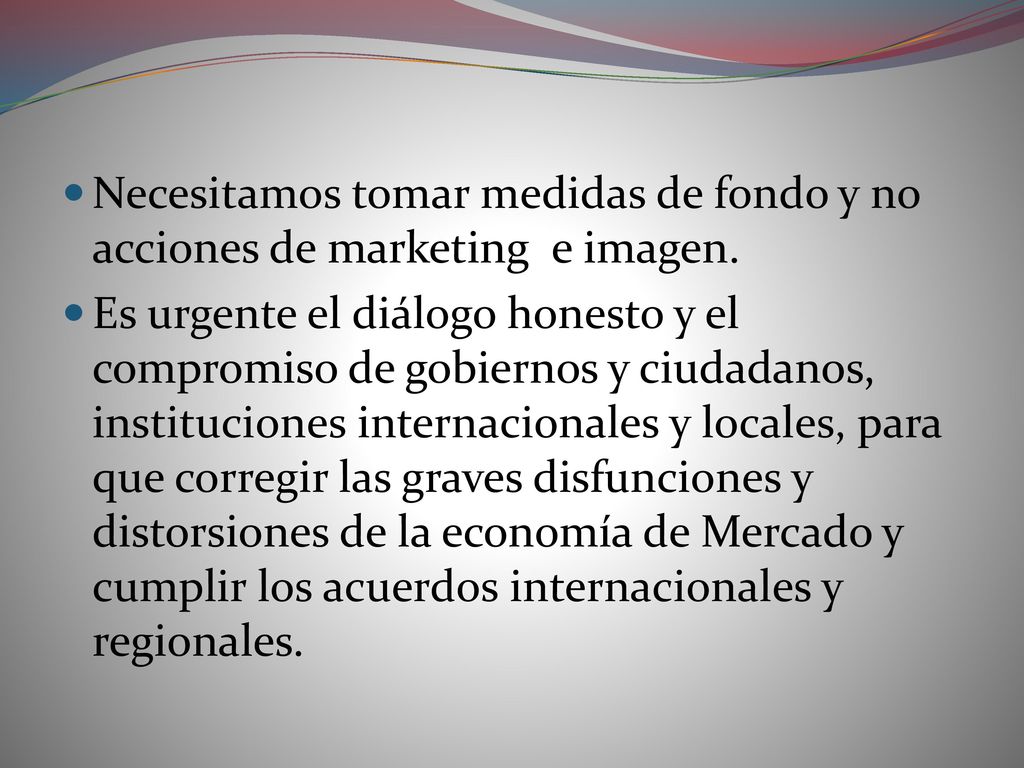 Necesitamos tomar medidas de fondo y no acciones de marketing e imagen.