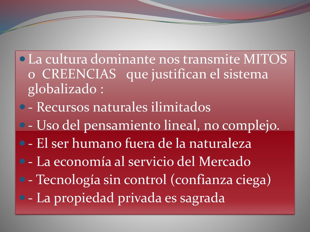 La cultura dominante nos transmite MITOS o CREENCIAS que justifican el sistema globalizado :