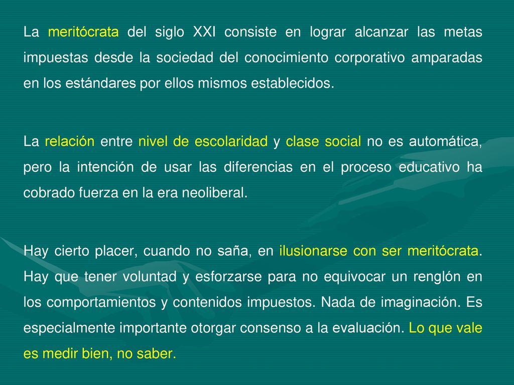 La meritócrata del siglo XXI consiste en lograr alcanzar las metas impuestas desde la sociedad del conocimiento corporativo amparadas en los estándares por ellos mismos establecidos.