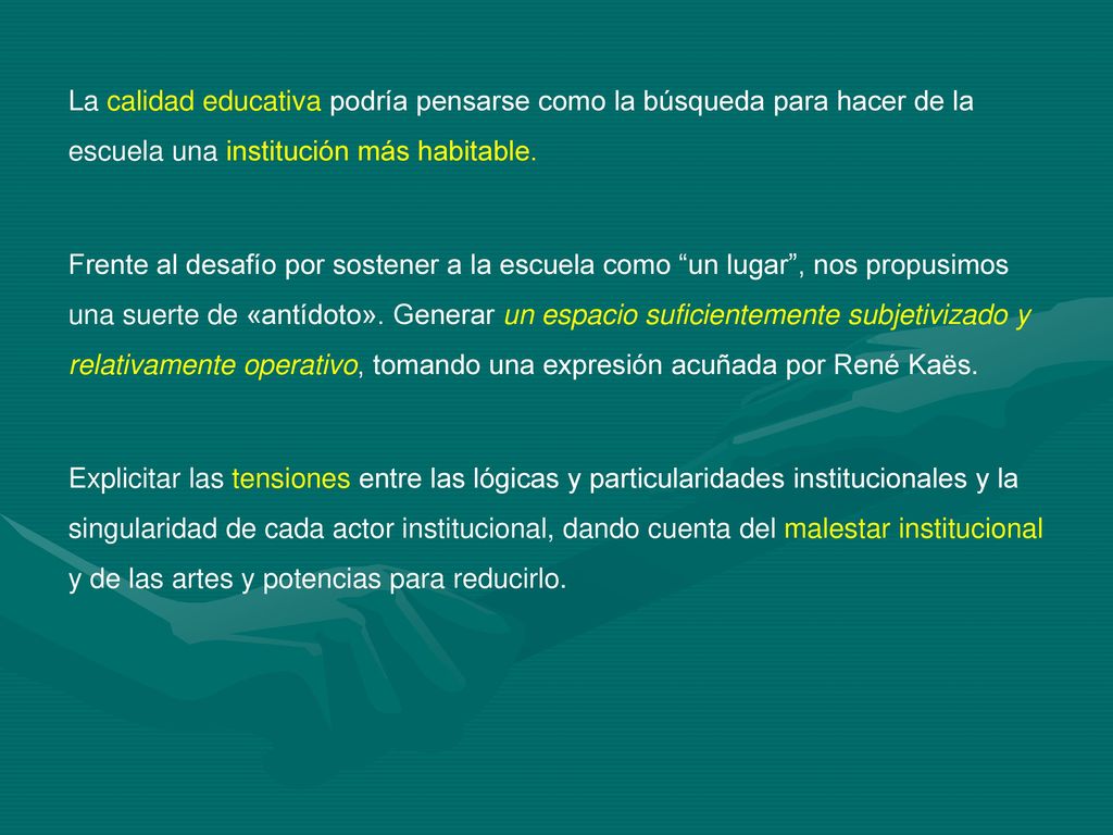 La calidad educativa podría pensarse como la búsqueda para hacer de la escuela una institución más habitable.