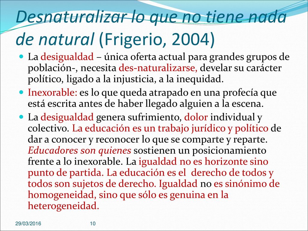 Desnaturalizar lo que no tiene nada de natural (Frigerio, 2004)