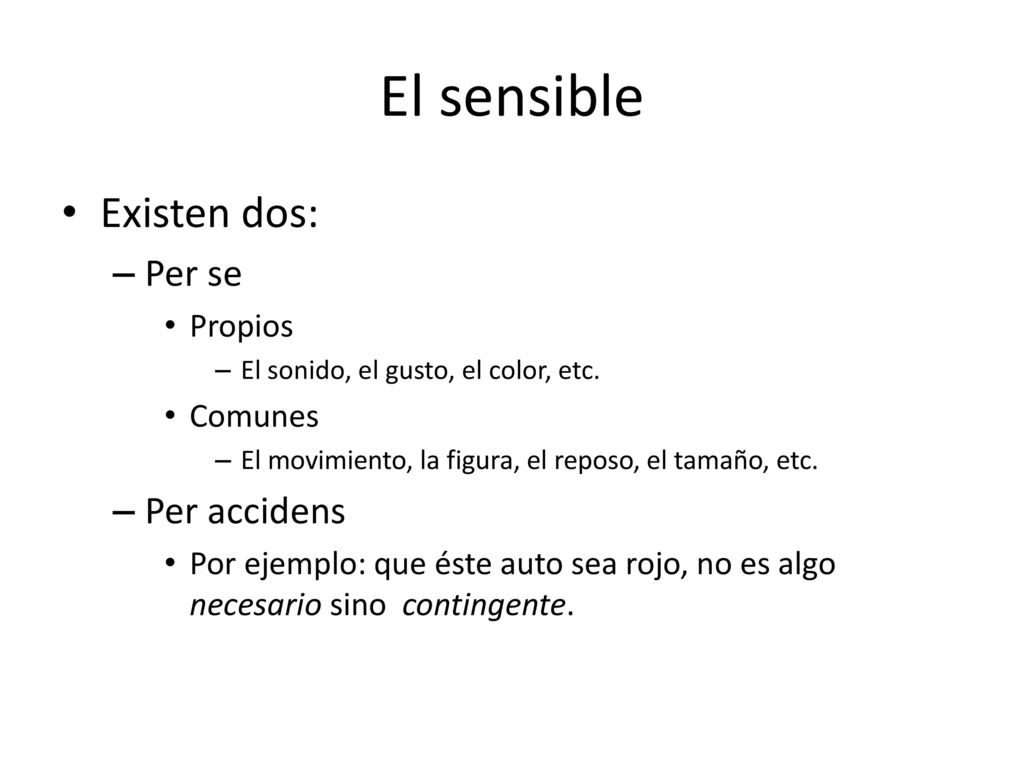 El sensible Existen dos: Per se Per accidens Propios Comunes