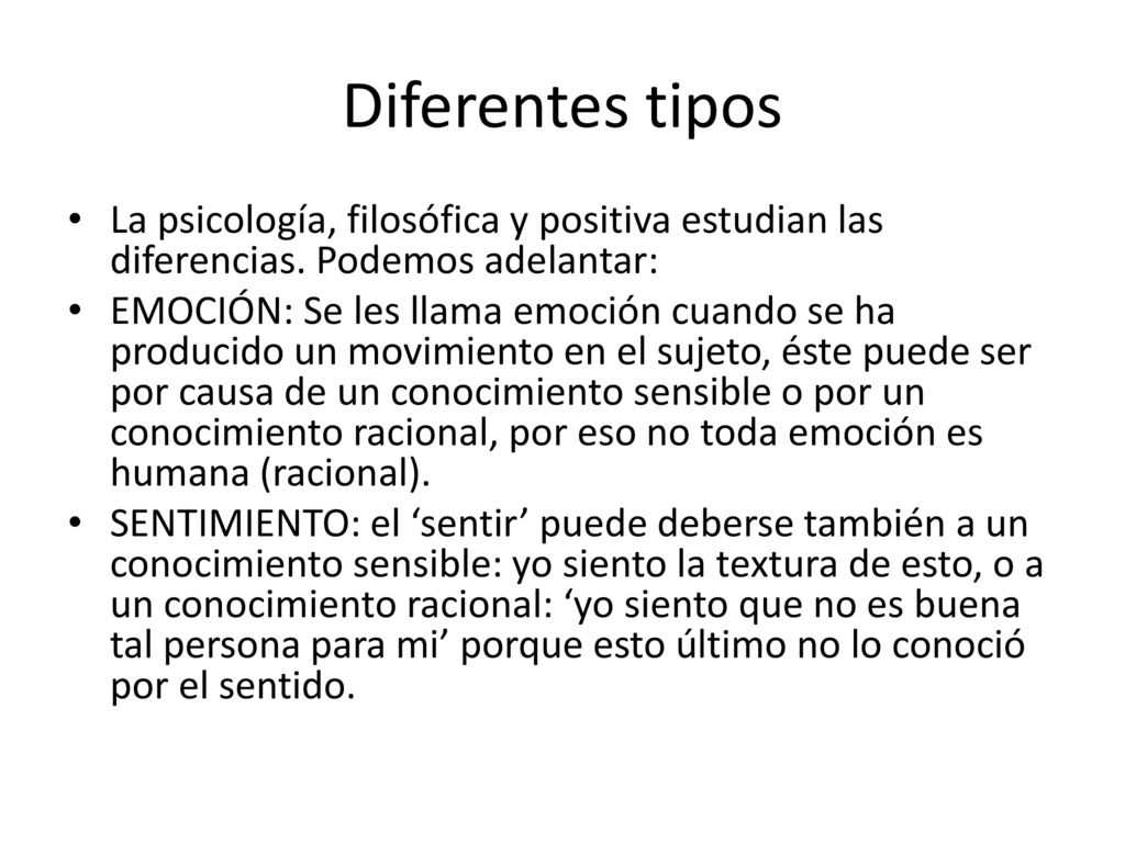 Diferentes tipos La psicología, filosófica y positiva estudian las diferencias. Podemos adelantar: