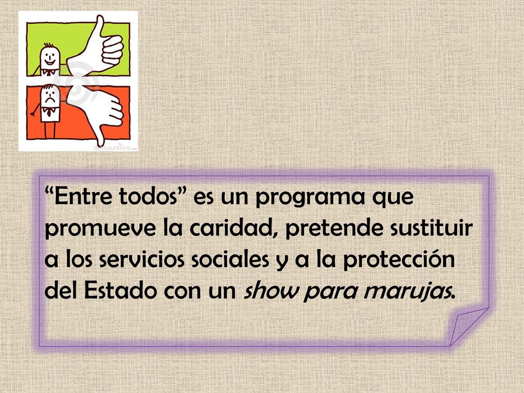 Entre todos es un programa que promueve la caridad, pretende sustituir a los servicios sociales y a la protección del Estado con un show para marujas.