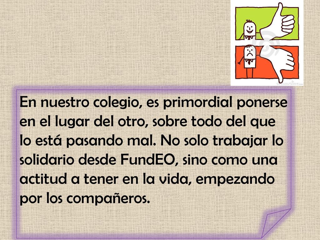 En nuestro colegio, es primordial ponerse en el lugar del otro, sobre todo del que lo está pasando mal.