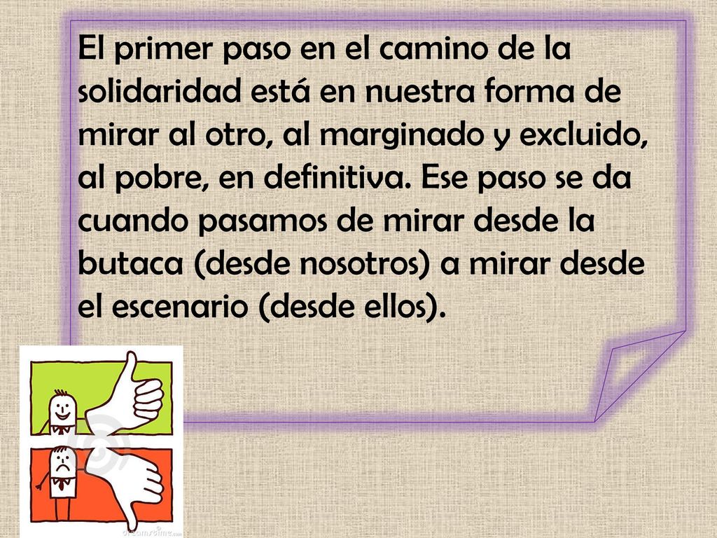 El primer paso en el camino de la solidaridad está en nuestra forma de mirar al otro, al marginado y excluido, al pobre, en definitiva.