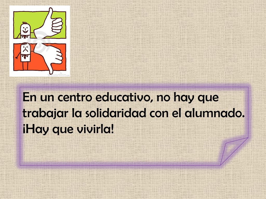 En un centro educativo, no hay que trabajar la solidaridad con el alumnado. ¡Hay que vivirla!