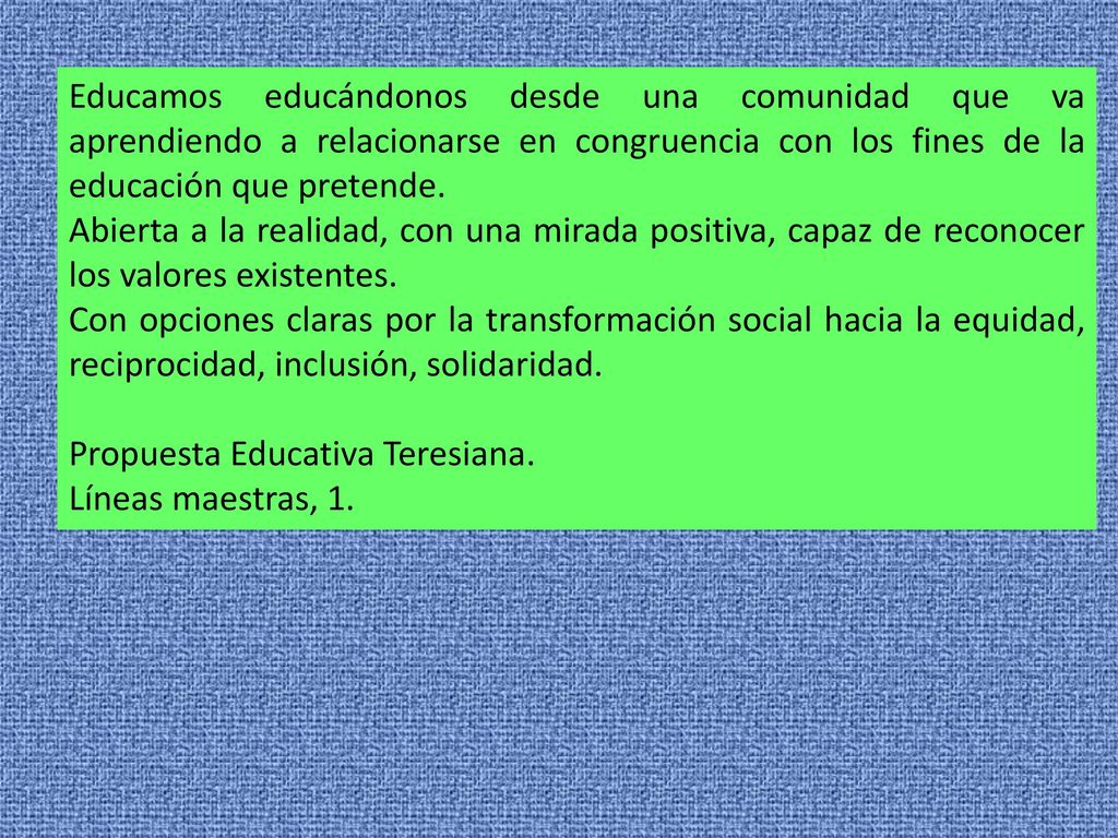 Educamos educándonos desde una comunidad que va aprendiendo a relacionarse en congruencia con los fines de la educación que pretende.