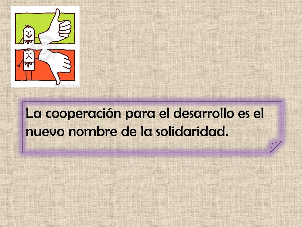 La cooperación para el desarrollo es el nuevo nombre de la solidaridad.