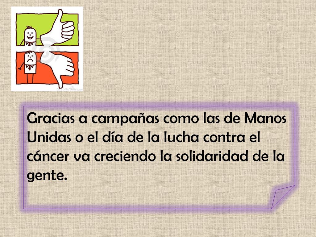 Gracias a campañas como las de Manos Unidas o el día de la lucha contra el cáncer va creciendo la solidaridad de la gente.