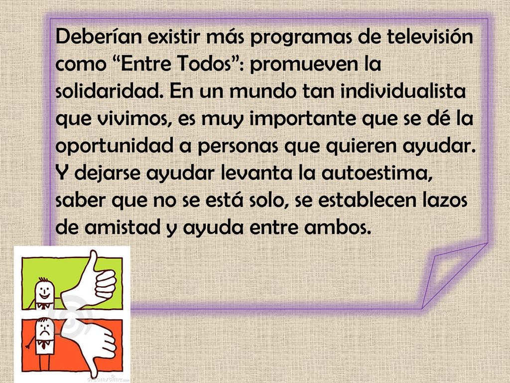 Deberían existir más programas de televisión como Entre Todos : promueven la solidaridad.