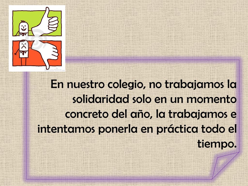 En nuestro colegio, no trabajamos la solidaridad solo en un momento concreto del año, la trabajamos e intentamos ponerla en práctica todo el tiempo.