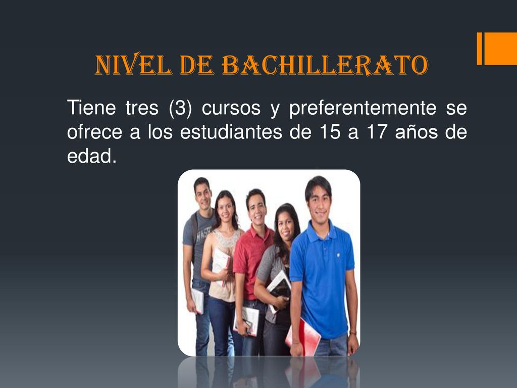 NIVEL DE BACHILLERATO Tiene tres (3) cursos y preferentemente se ofrece a los estudiantes de 15 a 17 años de edad.