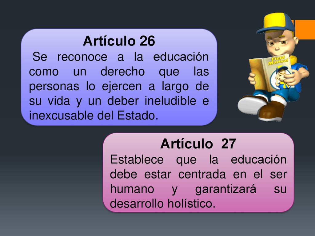 Artículo 26 Se reconoce a la educación como un derecho que las personas lo ejercen a largo de su vida y un deber ineludible e inexcusable del Estado.