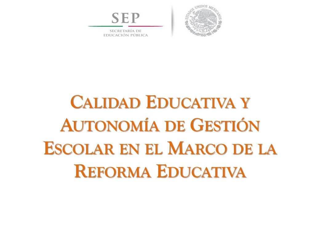 Calidad Educativa y Autonomía de Gestión Escolar en el Marco de la Reforma Educativa