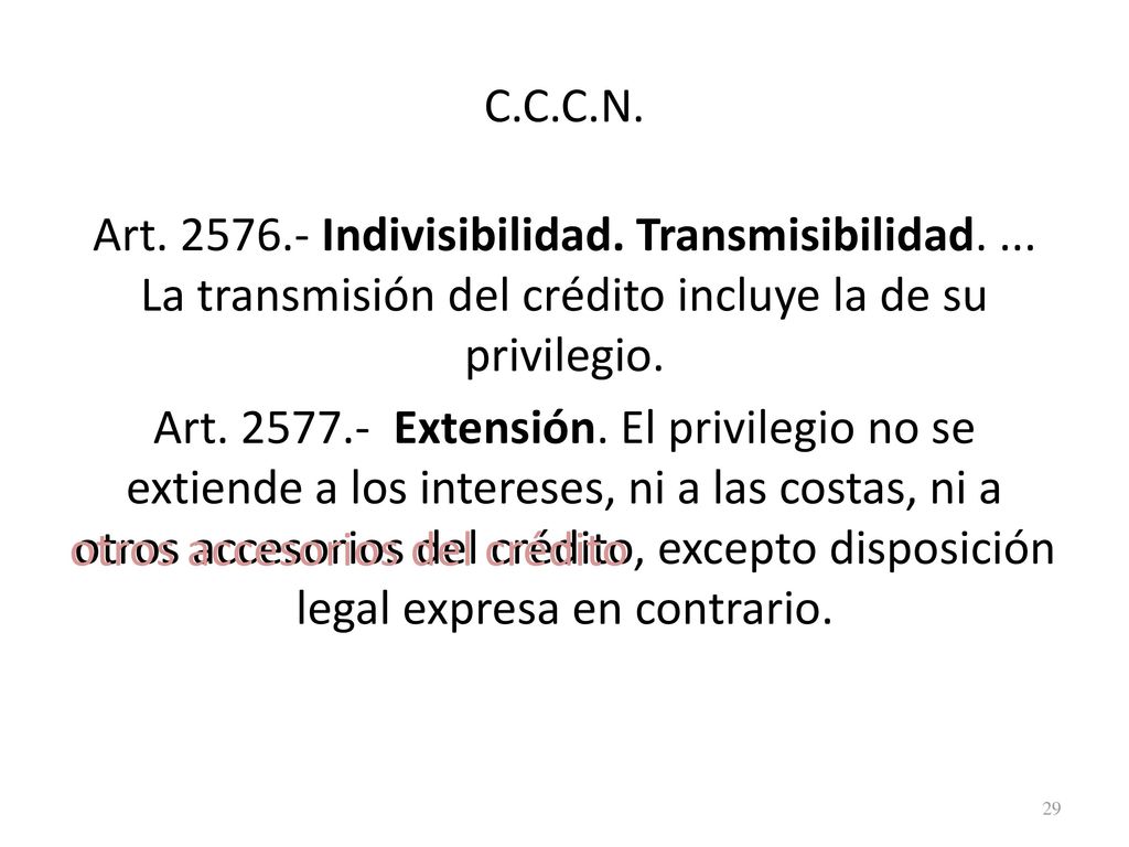 C.C.C.N. Art Indivisibilidad. Transmisibilidad. ... La transmisión del crédito incluye la de su privilegio.