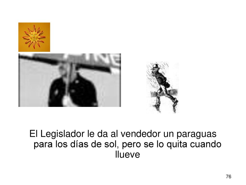 El Legislador le da al vendedor un paraguas para los días de sol, pero se lo quita cuando llueve