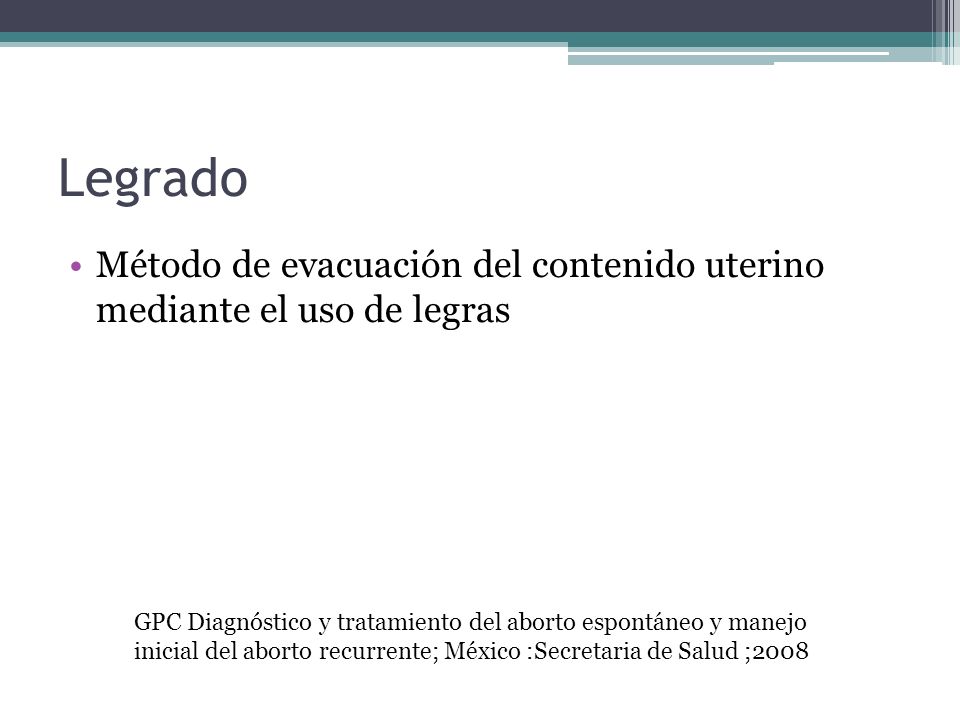 Legrado Método de evacuación del contenido uterino mediante el uso de legras.