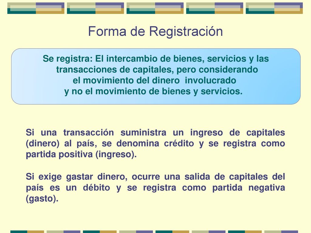 Forma de Registración Se registra: El intercambio de bienes, servicios y las. transacciones de capitales, pero considerando.