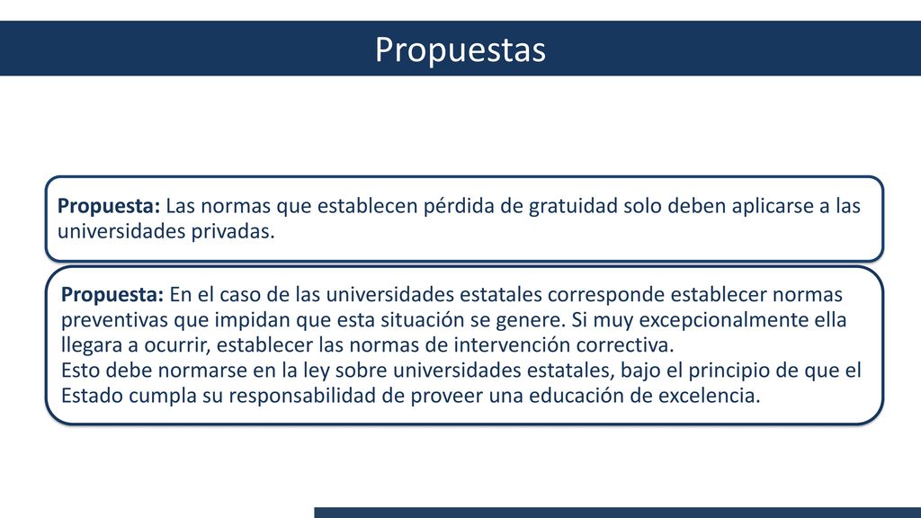 Propuestas Propuesta: Las normas que establecen pérdida de gratuidad solo deben aplicarse a las universidades privadas.