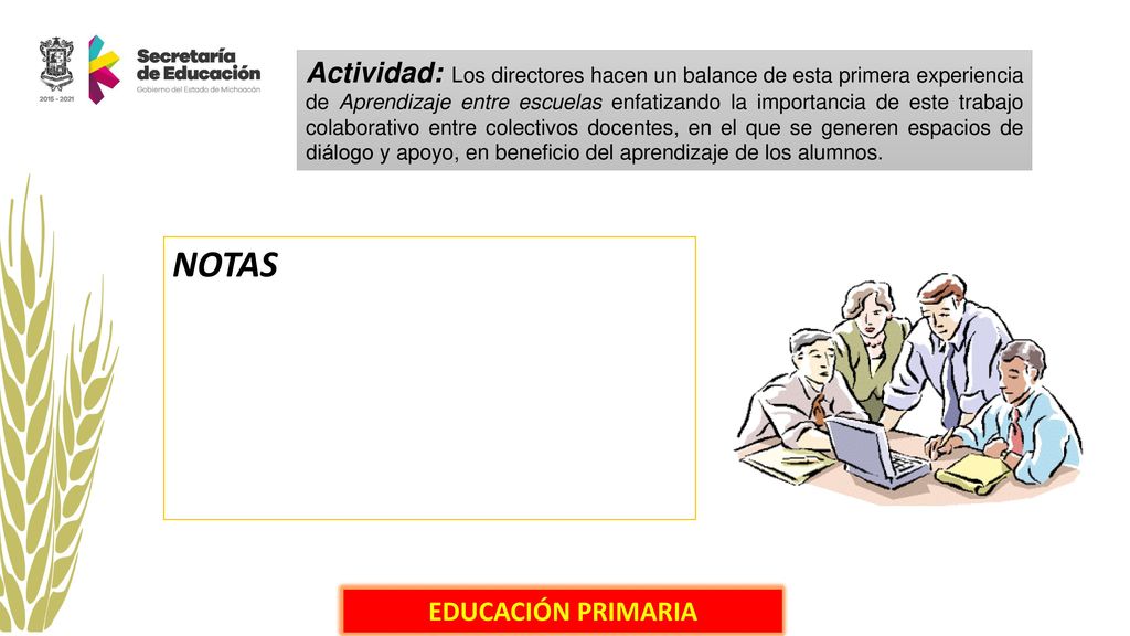 Actividad: Los directores hacen un balance de esta primera experiencia de Aprendizaje entre escuelas enfatizando la importancia de este trabajo colaborativo entre colectivos docentes, en el que se generen espacios de diálogo y apoyo, en beneficio del aprendizaje de los alumnos.