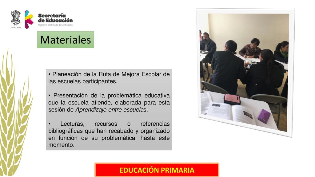 Materiales • Planeación de la Ruta de Mejora Escolar de las escuelas participantes.