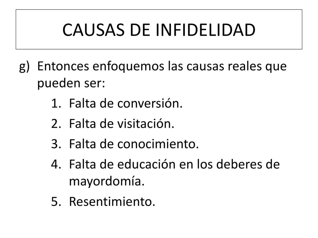 CAUSAS DE INFIDELIDAD Entonces enfoquemos las causas reales que pueden ser: Falta de conversión. Falta de visitación.