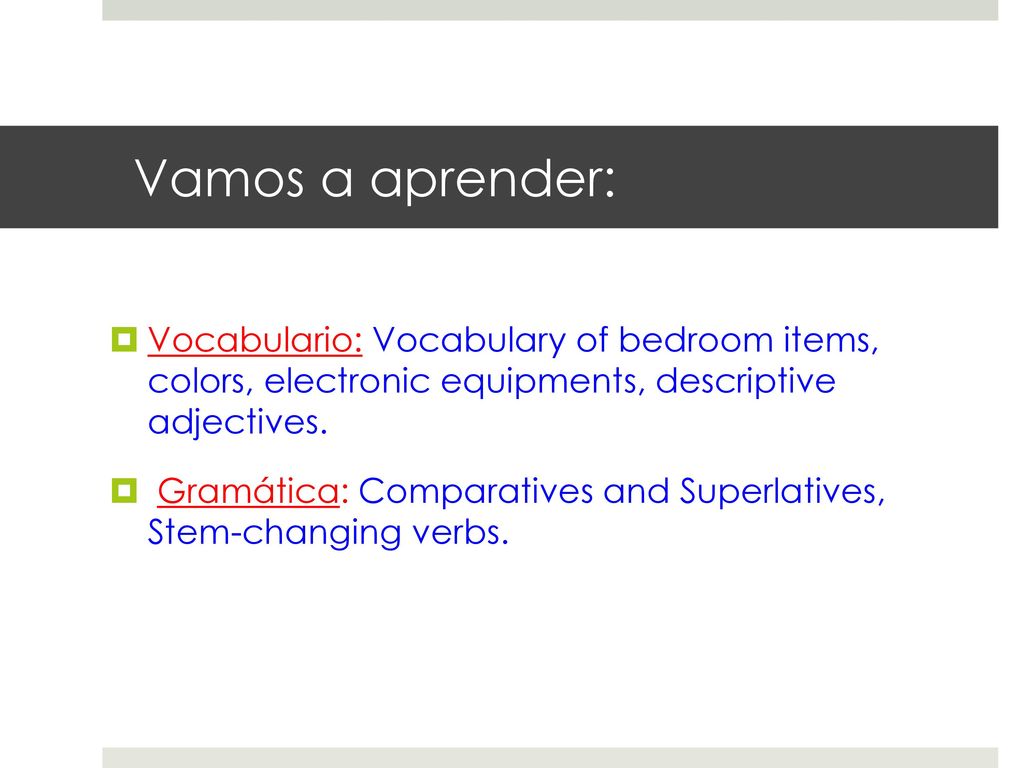 Vamos a aprender: Vocabulario: Vocabulary of bedroom items, colors, electronic equipments, descriptive adjectives.