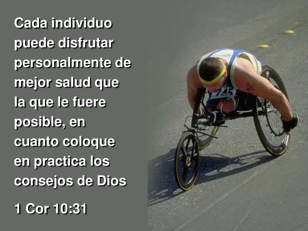 Cada individuo puede disfrutar personalmente de mejor salud que la que le fuere posible, en cuanto coloque en practica los consejos de Dios