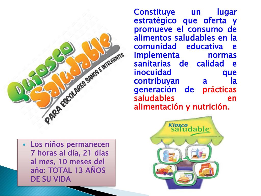 Constituye un lugar estratégico que oferta y promueve el consumo de alimentos saludables en la comunidad educativa e implementa normas sanitarias de calidad e inocuidad que contribuyan a la generación de prácticas saludables en alimentación y nutrición.