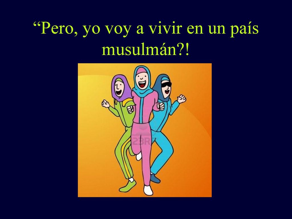 Pero, yo voy a vivir en un país musulmán !