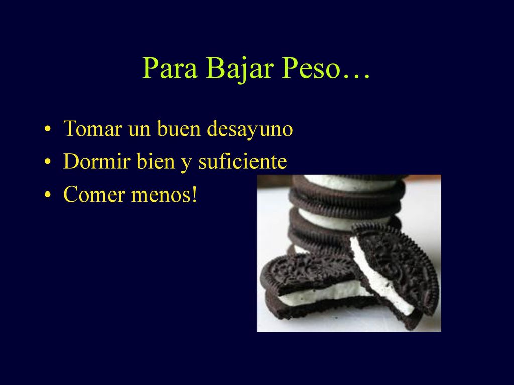 Para Bajar Peso… Tomar un buen desayuno Dormir bien y suficiente