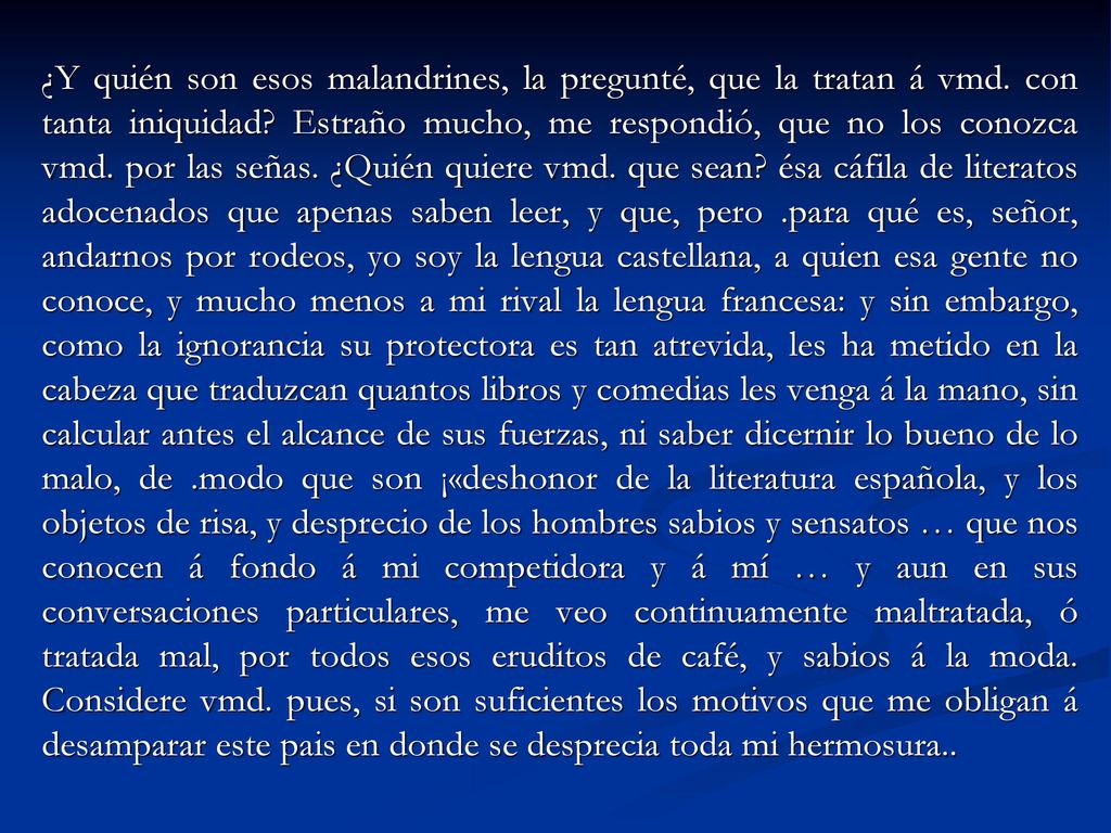 ¿Y quién son esos malandrines, la pregunté, que la tratan á vmd