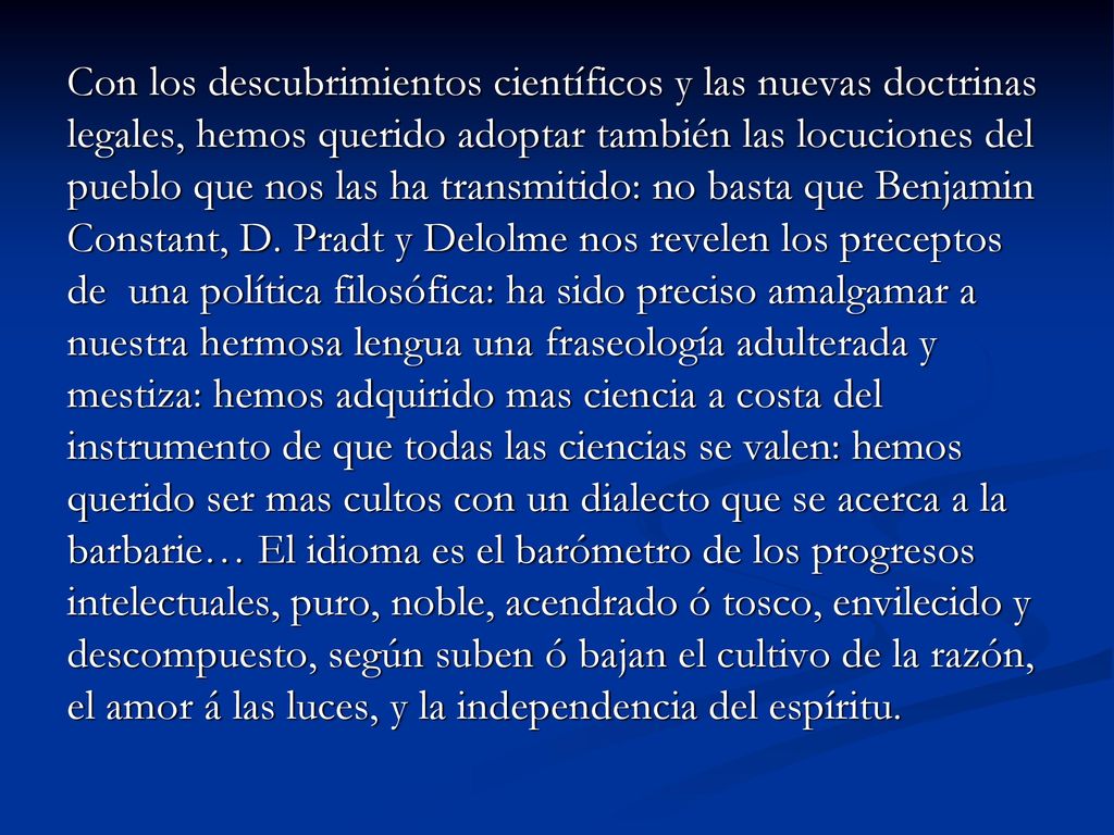 Con los descubrimientos científicos y las nuevas doctrinas legales, hemos querido adoptar también las locuciones del pueblo que nos las ha transmitido: no basta que Benjamin Constant, D.