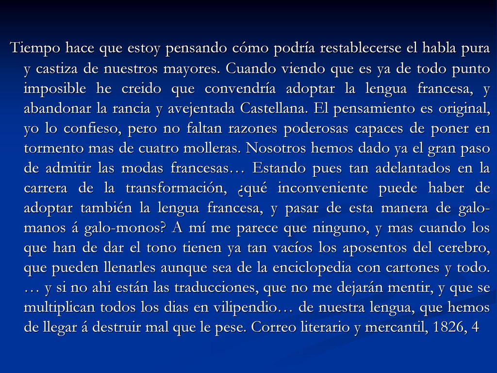 Tiempo hace que estoy pensando cómo podría restablecerse el habla pura y castiza de nuestros mayores.