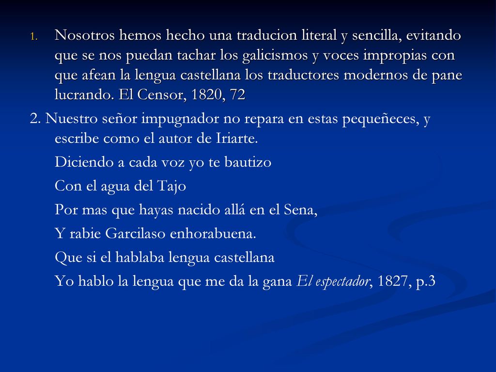 Nosotros hemos hecho una traducion literal y sencilla, evitando que se nos puedan tachar los galicismos y voces impropias con que afean la lengua castellana los traductores modernos de pane lucrando. El Censor, 1820, 72